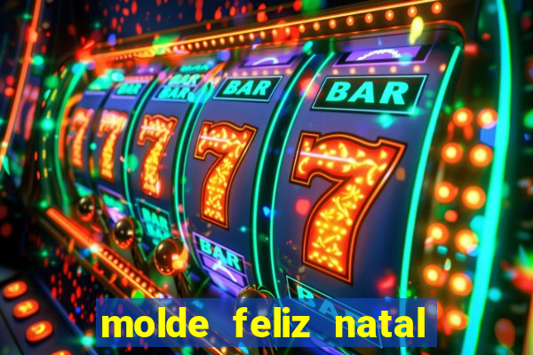 molde feliz natal para imprimir